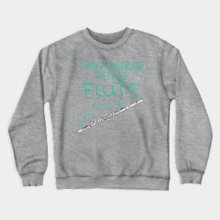 This Nurse Plays Flute, Flutist Woodwind Musician Crewneck Sweatshirt